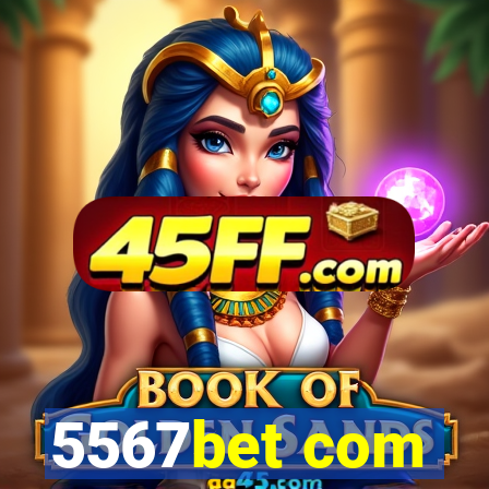 5567bet com